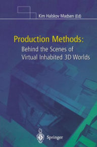 Production Methods: Behind the Scenes of Virtual Inhabited 3D Worlds Kim H. Madsen Editor