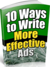 Make Money from Home eBook - 10 Ways to Write More Effective Ads - The selling is accomplished by persuasion with the written key word... Self Improve