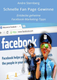 Schnelle Fan Page Gewinne: Entdecke geheime Facebook-Marketing-Tipps Andre Sternberg Author
