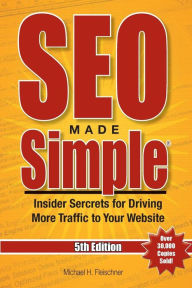 SEO Made Simple® (5th Edition) for 2016: Insider Secrets For Driving More Traffic To Your Website Michael H Fleischner Author