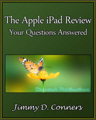 The Apple iPad Review: Your Questions Answered Jimmy D. Conners Author