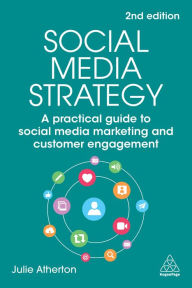 Social Media Strategy: A Practical Guide to Social Media Marketing and Customer Engagement Julie Atherton Author