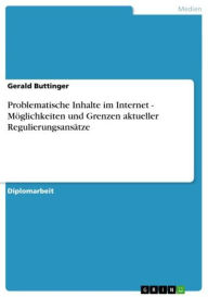 Problematische Inhalte im Internet - Möglichkeiten und Grenzen aktueller Regulierungsansätze: Möglichkeiten und Grenzen aktueller Regulierungsansä