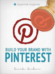 How to Build Your Brand With Pinterest Sarita Harbour Author