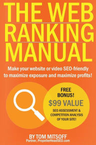 The Web Ranking Manual: Learn how to make your website or video SEO friendly to maximize exposure and maximize profits! Tom Mitsoff Author