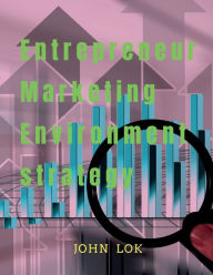 Entrepreneur Marketing Environment Strategy John Lok Author