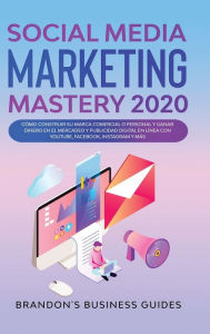 Social Media Marketing 2020: How You Can Rapidly Grow Your Youtube And Instagram, Build Your Brand, Find Your Loyal Tribe Of Customers And Stand Out O