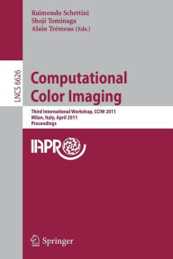 Computational Color Imaging: Third International Workshop, CCIW 2011, Milan, Italy, April 20-21, 2011, Proceedings Raimondo Schettini Editor