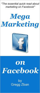 Secrets To Mega Marketing On Facebook Gregg Zban Author