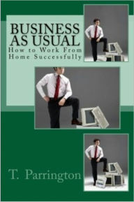 Business As Usual: How to Work From Home Successfully Tami Parrington Author