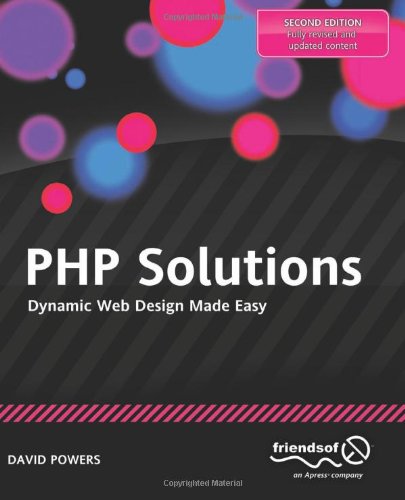 PHP Solutions : Dynamic Web Design Made Easy by David Powers