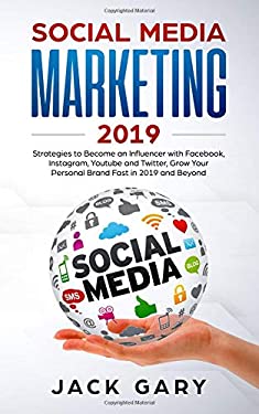 Social Media Marketing 2019 : Strategies to Become an Influencer with Facebook, Instagram, Youtube and Twitter, Grow Your Personal Brand Fast in 2019