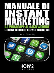 Manuale di Instant Marketing: Da WhatsApp al caso WeChat, le nuove frontiere del Web Marketing Anna Tempesta Author