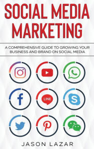 Social Media Marketing: A Comprehensive Guide to Growing Your Brand on Social Media Jason Lazar Author