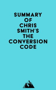 Summary of Chris Smith's The Conversion Code Everest Media Author