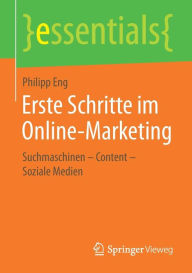 Erste Schritte im Online-Marketing: Suchmaschinen - Content - Soziale Medien Philipp Eng Author