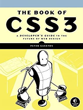 The Book of CSS3 : A Developer's Guide to the Future of Web Design by Peter Gasston