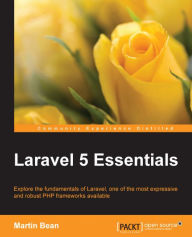Laravel 5 Essentials: Explore the fundamentals of Laravel, one of the most expressive and robust PHP frameworks available Martin Bean Author