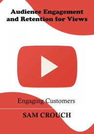 Audience Engagement and Retention for Views Sam Crouch Author
