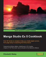 Manga Studio Ex 5 Cookbook Elizabeth Staley Author