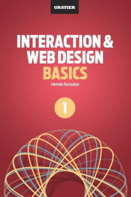 Interaction & Web Design Basics Hernan Gonzalez Author