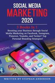 Social Media Marketing 2020: 3 Books In 1: Boosting your Business through Social Media Marketing on Facebook, Instagram, Pinterest, Youtube, and Twitt
