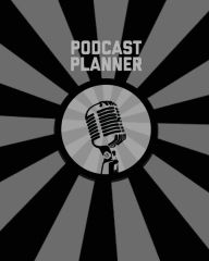 Podcast Planner: Daily Plan Your Podcasts Episodes Goals & Notes, Podcasting Journal, Keep Track, Writing & Planning Notebook, Ideas C