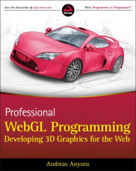 Professional WebGL Programming: Developing 3D Graphics for the Web Andreas Anyuru Author