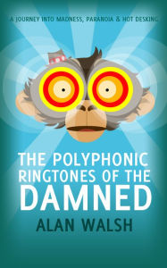 The Polyphonic Ringtones of the Damned Alan Walsh Author