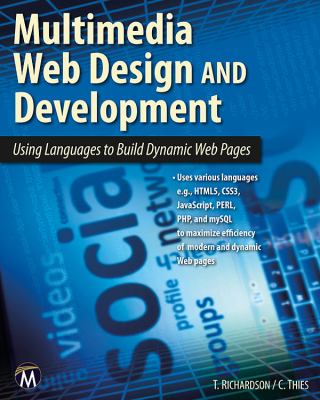 Multimedia Web Design and Development : Using Languages to Build Dynamic Web Pages by Theodor, Thies, Charles Richardson