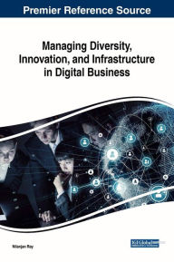 Managing Diversity, Innovation, and Infrastructure in Digital Business Nilanjan Ray Editor