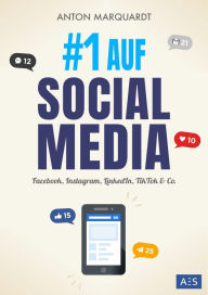 #1 AUF SOCIAL MEDIA: Die Social Media Marketing Anleitung für mehr Reichweite, Kunden und Umsatz (auf Facebook, Instagram, LinkedIn, TikTok & Co.) An