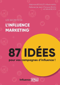 Les secrets de l'influence marketing: 87 idées de campagne d'influence Stéphane Bouillet Author
