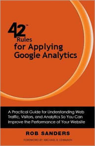 42 Rules for Applying Google Analytics Rob Sanders Author