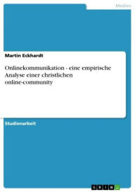 Onlinekommunikation - eine empirische Analyse einer christlichen online-community: eine empirische Analyse einer christlichen online-community Martin