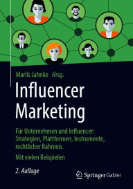 Influencer Marketing: Für Unternehmen und Influencer: Strategien, Erfolgsfaktoren, Instrumente, rechtlicher Rahmen. Mit vielen Beispielen Marlis Jahn