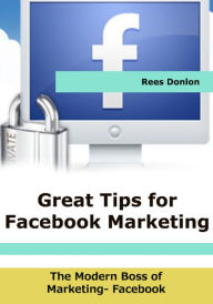 Great Tips for Facebook Marketing Rees Donlon Author