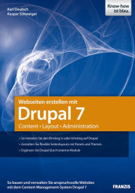 Webseiten erstellen mit Drupal 7: Content - Layout - Administration. So bauen und verwalten Sie anspruchsvolle Websites mit dem Content-Management-Sys