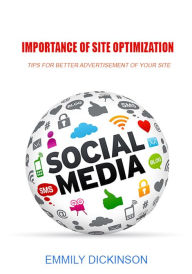 Importance of site optimization: tips for better advertisement of your site Emmily Dickinson Author