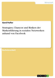 Strategien, Chancen und Risiken der Markenführung in sozialen Netzwerken anhand von Facebook Gerd Pufler Author