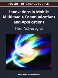 Innovations in Mobile Multimedia Communications and Applications: New Technologies Ismail Khalil Editor
