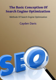 The Basic Conception Of Search Engine Optimization Cayden Davis Author