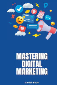 Mastering Digital Marketing Manish Bhatt Author
