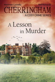 Cherringham - A Lesson in Murder: A Cosy Crime Series Matthew Costello Author