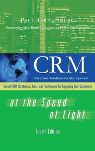 CRM at the Speed of Light: Social CRM Strategies, Tools, and Techniques for Engaging Your Customers Paul Greenberg Author