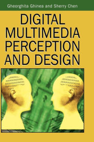Digital Multimedia Perception and Design Gheorghita Ghinea Editor