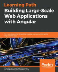 Building Large-Scale Web Applications with Angular: Your one-stop guide to building scalable and production-grade Angular web apps Chandermani Arora A