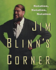 Jim Blinn's Corner: Notation, Notation, Notation Jim Blinn Author