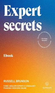 Expert secrets: Come i migliori esperti e consulenti possono crescere online Russell Brunson Author