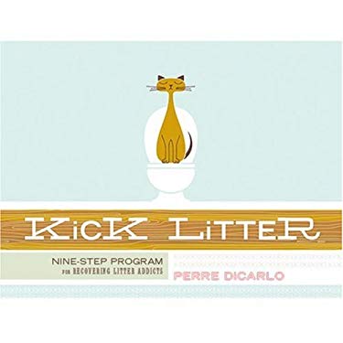 Kick Litter : Nine-Step Program for Recovering Litter Addicts by Perre DiCarlo